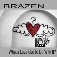 1037WBII Brazen_Whats Love Got To Do With It